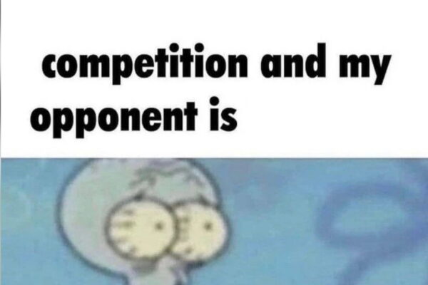 whe i’m in a competition and my opponent is