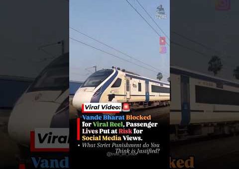 Reel Stunt Blocks Vande Bharat Express 🚨