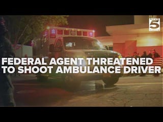 Federal agent threatened to shoot and arrest ambulance driver at ICE facility, report says