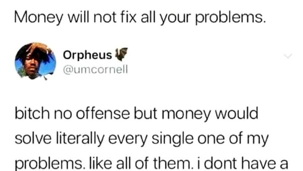 Money doesn’t buy happiness, but it can get rid of a lot of obstacles to happiness