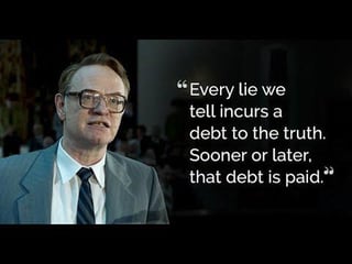 Every Lie We Tell Incurs a Debt to the Truth – Quote from Chernobyl