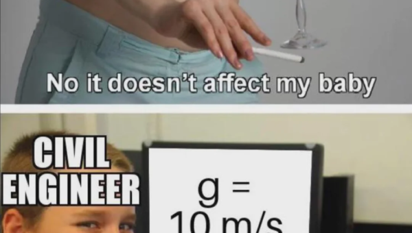 Civil engineers be like
