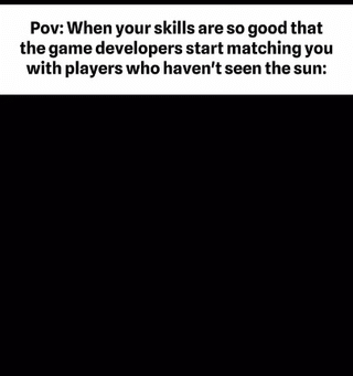 Or they give you teammates who have never seen the game 😭