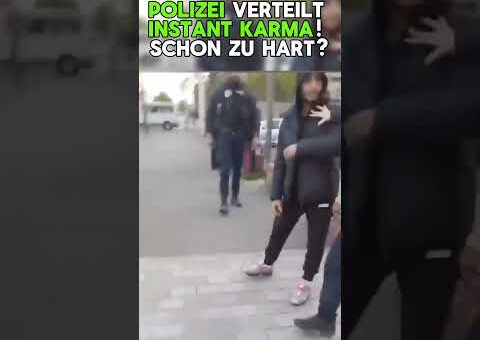 Instant Karma von der Polizei! Oder doch einfach übertrieben?
