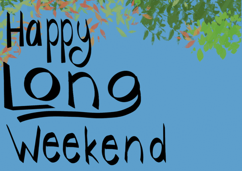 Happy Long Weekend