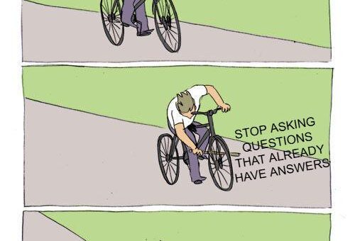 Don’t Ask Questions That Have Answers