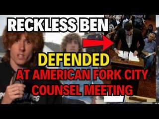 Reckless Ben DEFENDED at American Fork City Counsel Meeting!!