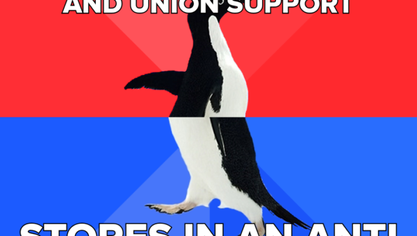 Unions… They’re pretty cool, especially when you work your ass off to get one in your store