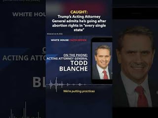 Todd Blanche is caught on audio admitting he’s going after abortion rights in “every single…