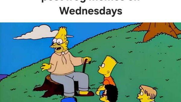 It’s Wednesday dudes