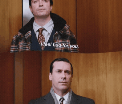 I Feel Bad For You Mad Men GIF by the innernette