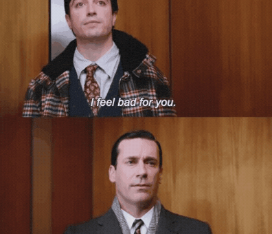 I Feel Bad For You Mad Men GIF by the innernette